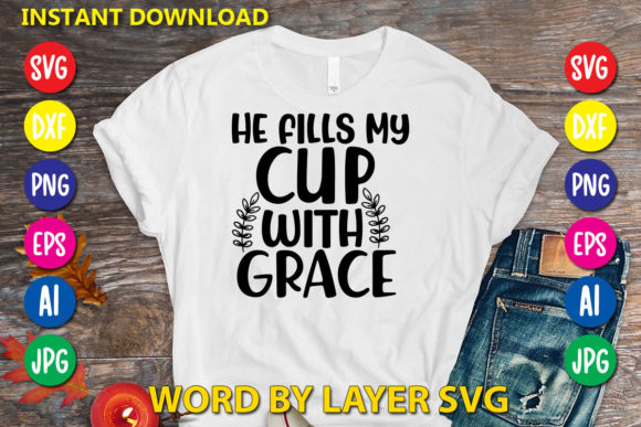 He Fills My Cup with Grace: Graphics & T-Shirt Designs